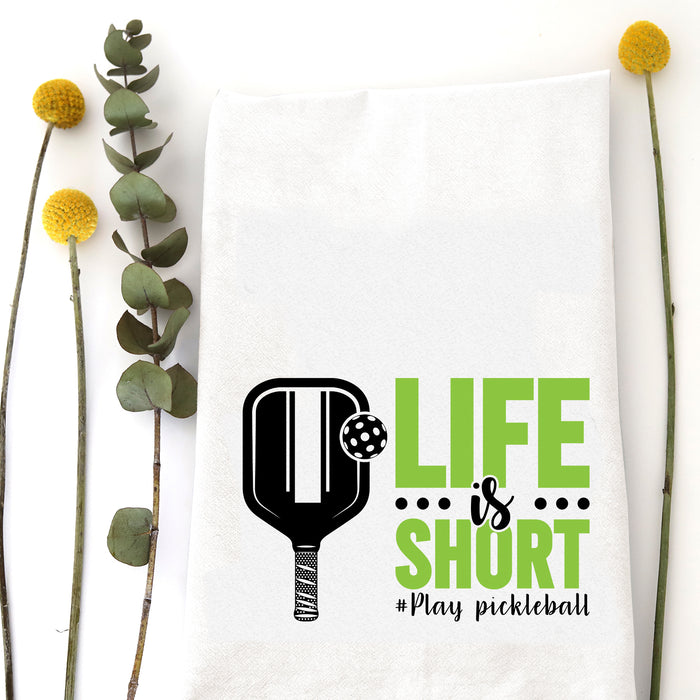 LIFE IS SHORT, PLAY PICKLEBALL - TEA TOWEL