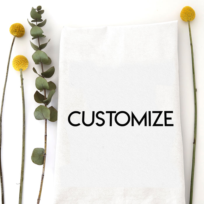 * FLOUR SACK TEA TOWEL - Custom Design