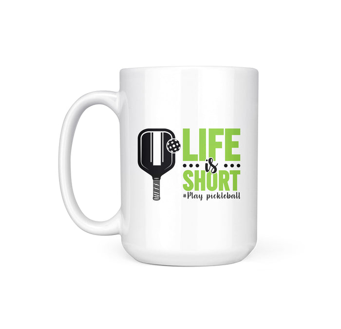 LIFE IS SHORT, PLAY PICKLEBALL - MUG