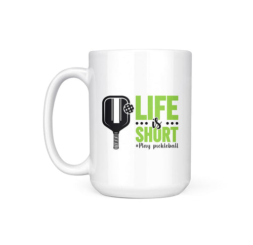 LIFE IS SHORT, PLAY PICKLEBALL - MUG
